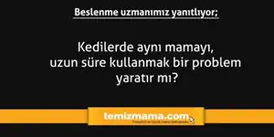 Kedilerde aynı mamayı, uzun süre kullanmak bir problem yaratır mı?